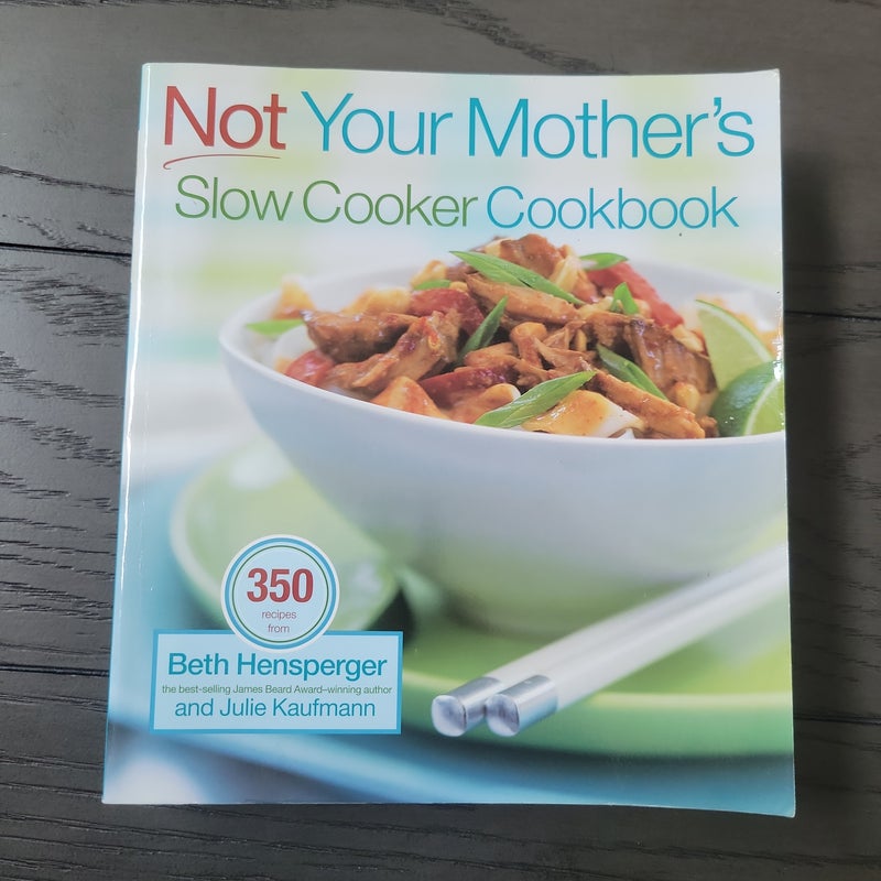 Not Your Mother's Slow Cooker Cookbook