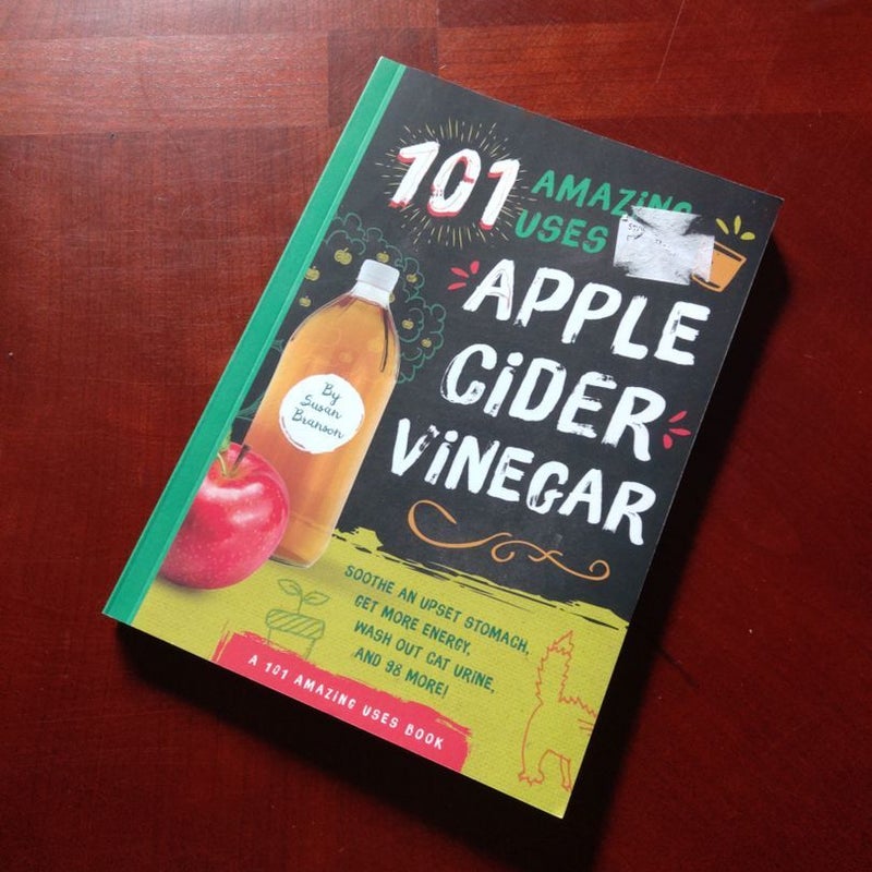 101 Amazing Uses for Apple Cider Vinegar