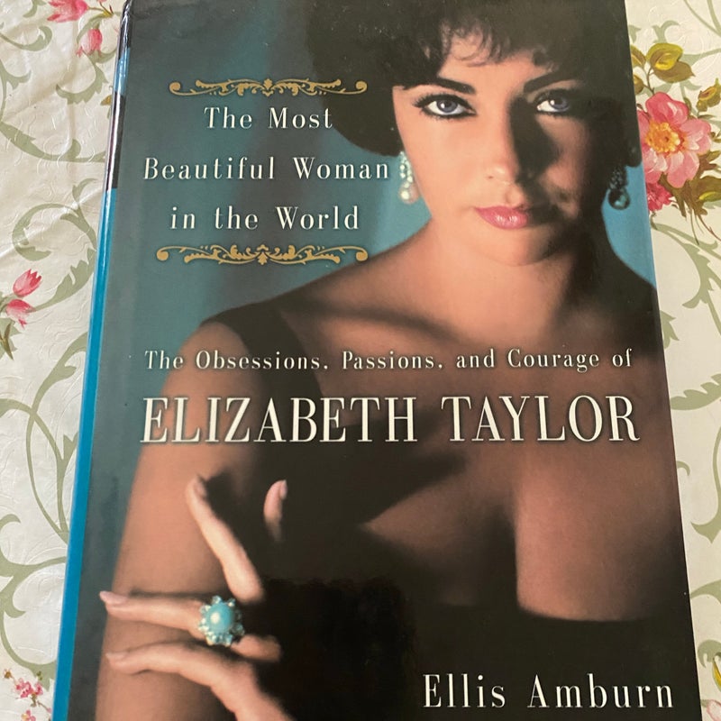The Obessions, Passions, and Courage of Elizabeth Taylor 