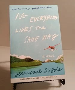 Not Everybody Lives The Same Way: A Novel *Advanced Reader's Copy*