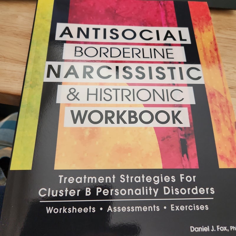 Antisocial, Borderline, Narcissist and Histrionic Workbook