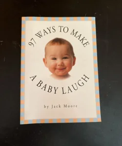 97 Ways to Make a Baby Laugh