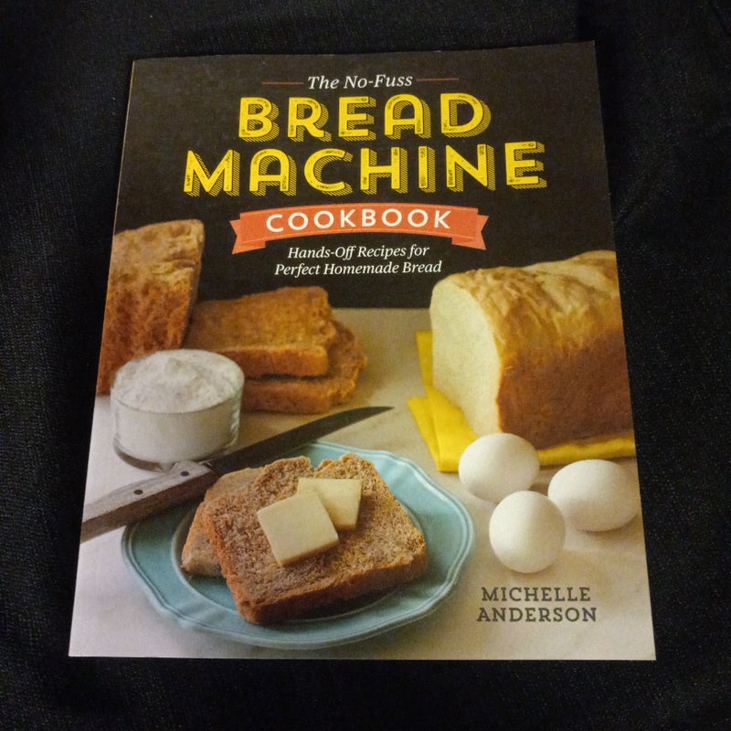 The No-Fuss Bread Machine Cookbook