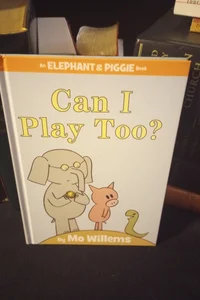 Can I Play Too? (an Elephant and Piggie Book)