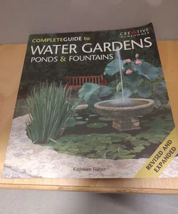 The Complete Guide to Water Gardens, Ponds and Fountains