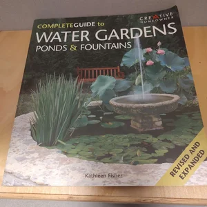 The Complete Guide to Water Gardens, Ponds and Fountains