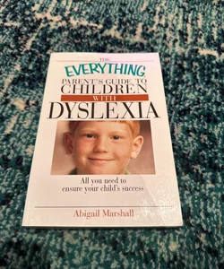 Everything Parent's Guide to Children with Dyslexia