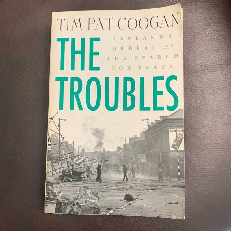 The Troubles: Ireland's Ordeal and the Search for Peace