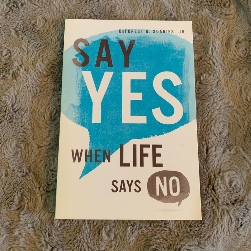 Say Yes When Life Says No