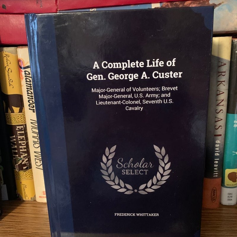 A Complete Life of Gen  George A. Custer