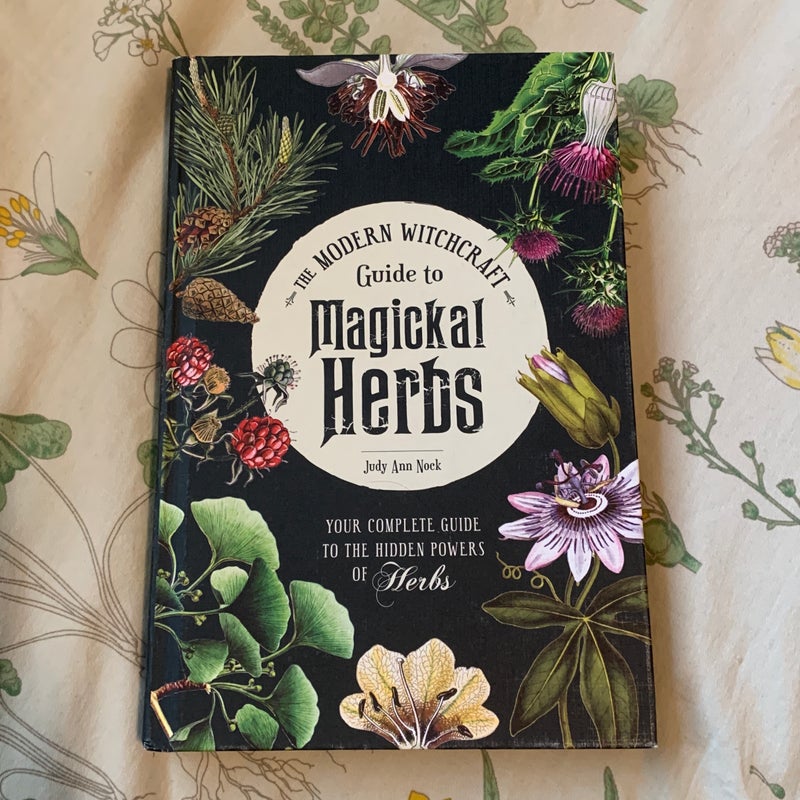 The Modern Witchcraft Guide to Magickal Herbs by Judy Ann Nock