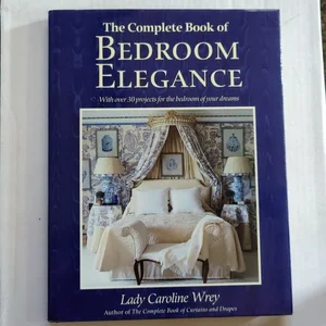 The Complete Book of Bedroom Elegance