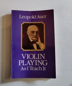 Violin Playing As I Teach It