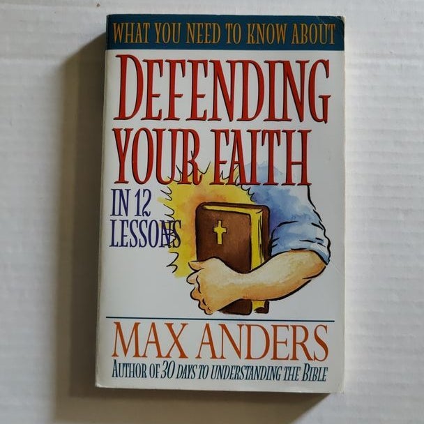What You Need to Know about Defending Your Faith in 12 Lessons