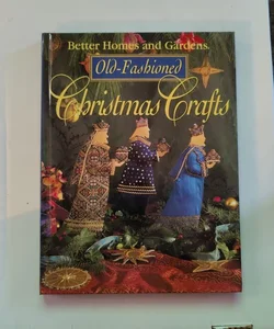 Better Homes and Gardens Old Fashioned Christmas Crafts
