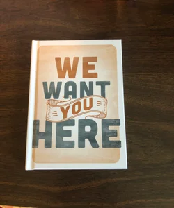 We Want You Here