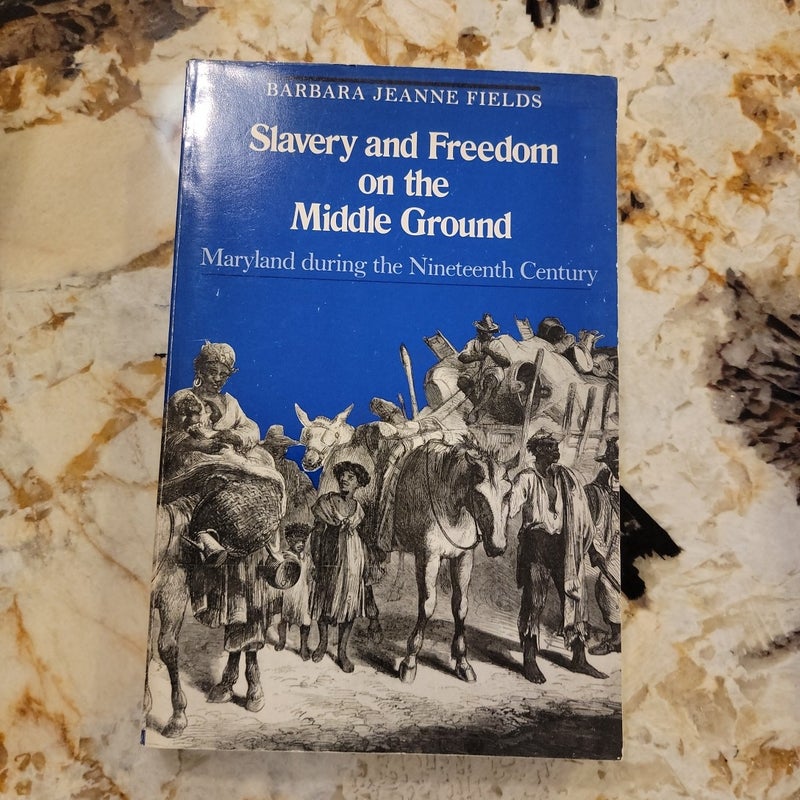 Slavery and Freedom on the Middle Ground -Maryland During the Nineteenth Century 