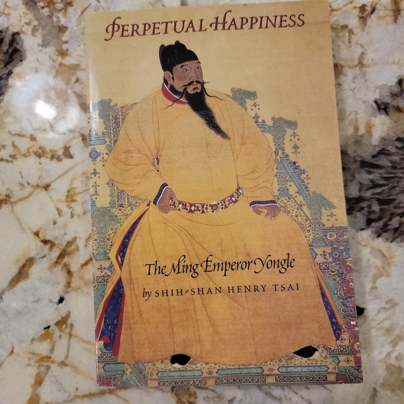 Perpetual Happiness - The Ming Emperor Yongle