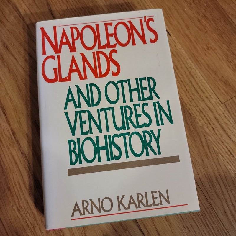 Napoleon's Glands, And Other Ventures in Biohistory