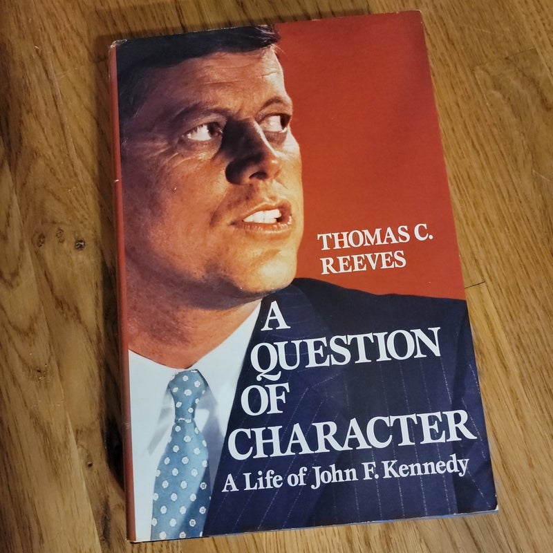 A Question of Character A Life of John F. Kennedy