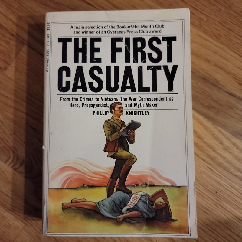 The First Casualty - From the Crimes to Vietnam: the War Correspondent as Hero, Propagandist, and Myth Maker