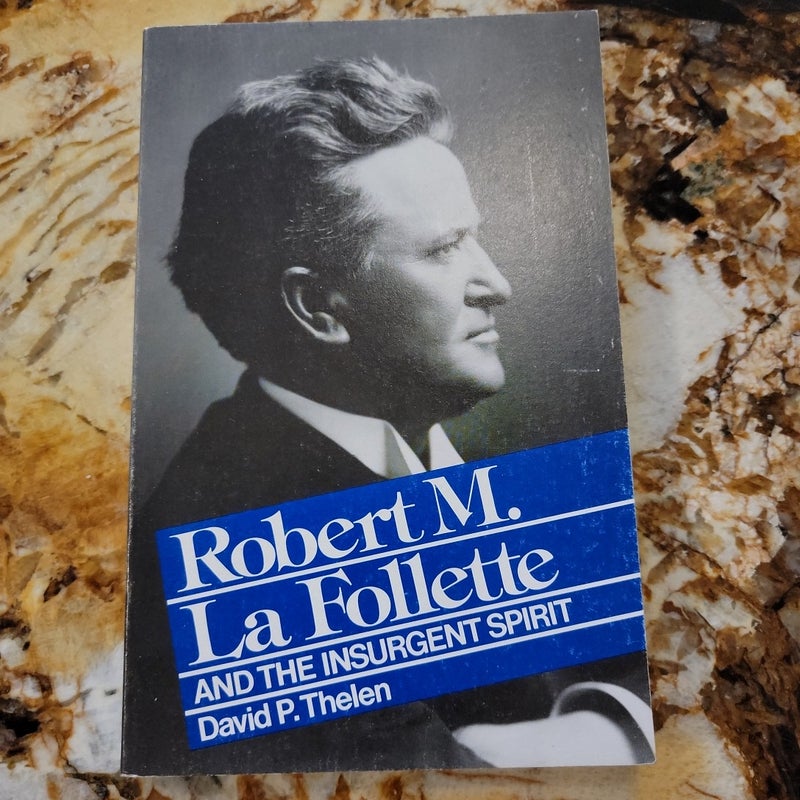 Robert M. la Follette and the Insurgent Spirit