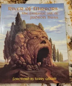 River of Mirrors - The Fantastic Art of Judson Huss