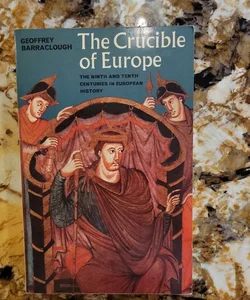 The Crucible of Europe - The Ninth and Tenth Centuries in European History