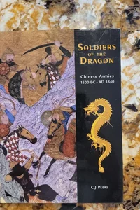 Soldiers of the Dragon - Chinese Armies 1500 BC-AD 1840