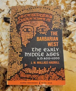 The Barbarian West - The Early Middles Ages, A. D. 400-1000