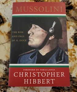 Mussolini: the Rise and Fall of il Duce