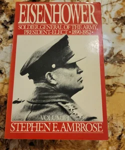 Eisenhower - Soldier, General of the Army, President-Elect, 1890-1952 Volume 1