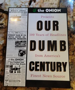 Our Dumb Century - The Onion Presents 100 Years of Headlines from America's Finest News Source