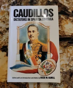 Caudillos - Dictators in Spanish America