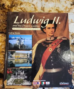 Ludwig II. and his Dream Castles