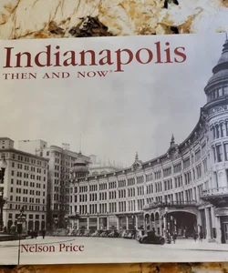 Indianapolis Then and Now