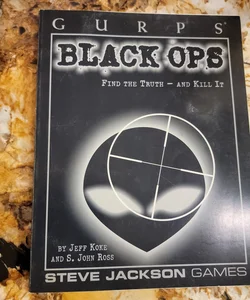 GURPS Black Ops - Find the Truth--And Kill It