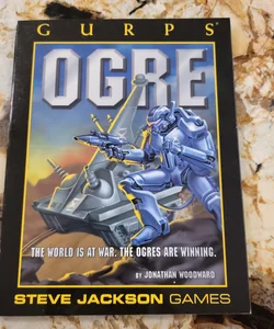 GURPS Ogre - The World Is at War: The Ogres Are Winning