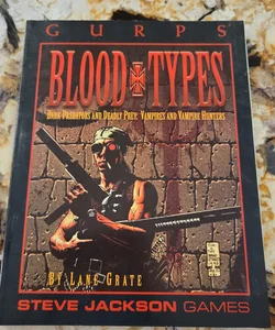 GURPS Blood Types - Dark Predators and Deadly Prey: Vampires and Vampire Hunters