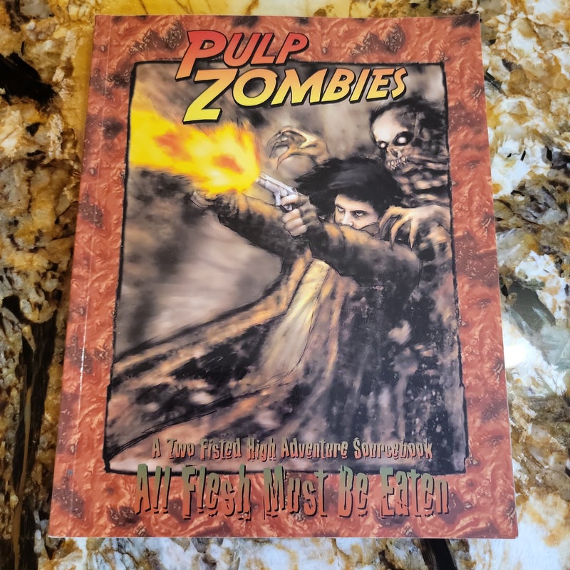 Pulp Zombies - All Flesh Must Be Eaten, A Two Fisted High Adventure Sourcebook
