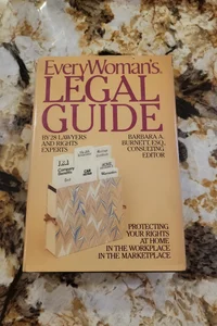 Everywoman's Legal Guide - Protecting Your Rights at Home, in the Workplace, and in the Marketplace