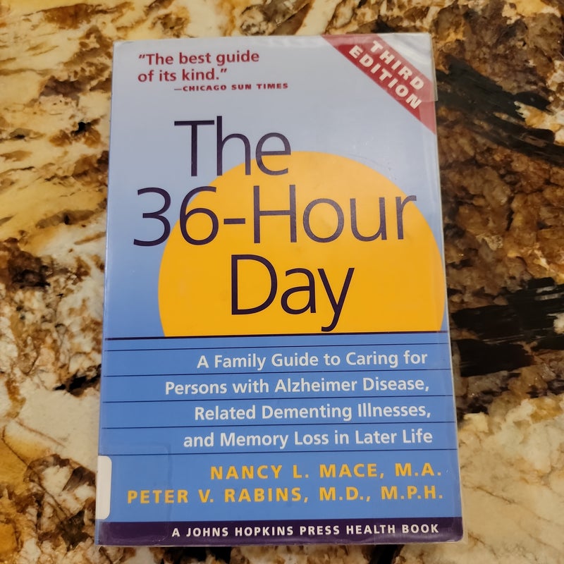 The 36-Hour Day A Family Guide to Caring for Persons with Alzheimers Disease, Related Dementing Illnesses, and Memory Loss in Later Life