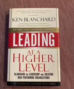 Leading at a Higher Level, Revised and Expanded Edition