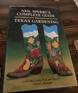 Neil Sperry's Complete Guide to Texas Gardening