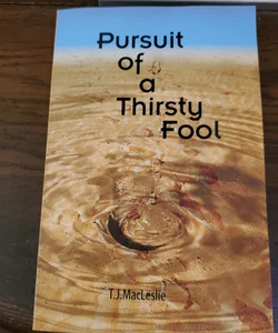 Pursuit of a Thirsty Fool