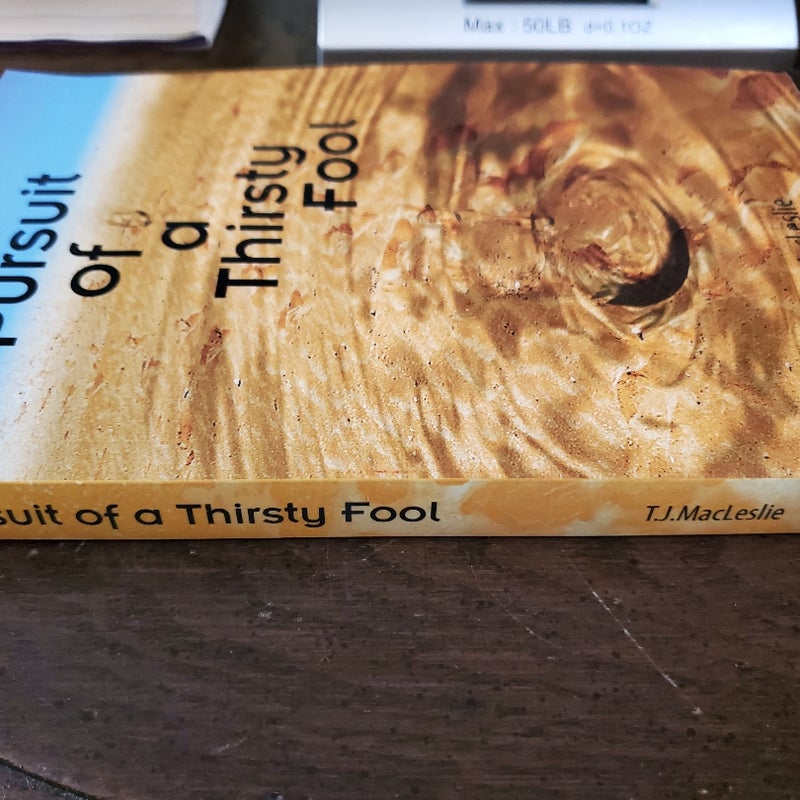 Pursuit of a Thirsty Fool