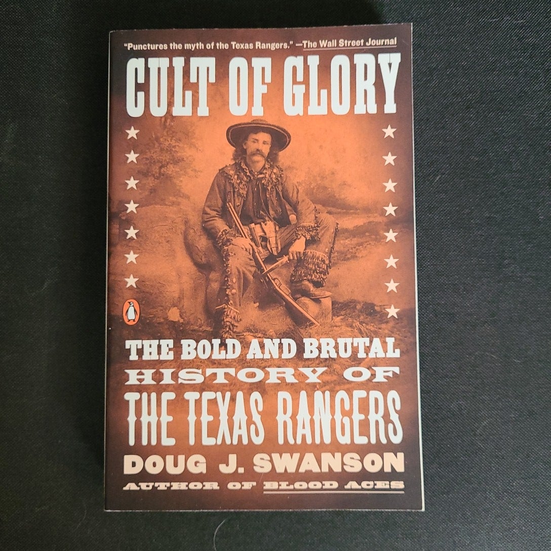 Cult of Glory: The Bold and Brutal History of the Texas Rangers by