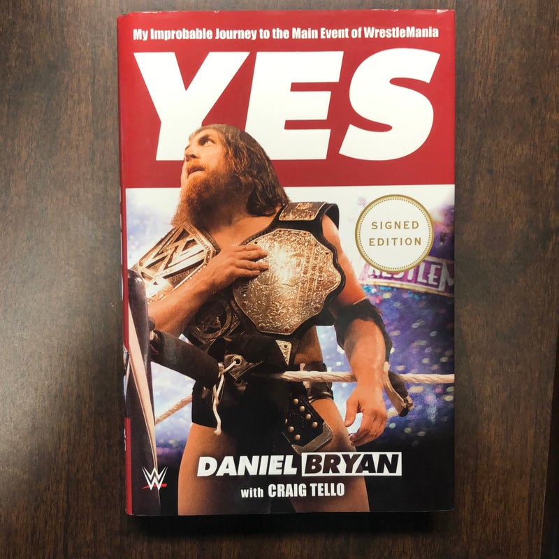 SIGNED - Yes: My Improbable Journey to the Main Event of Wrestlemania