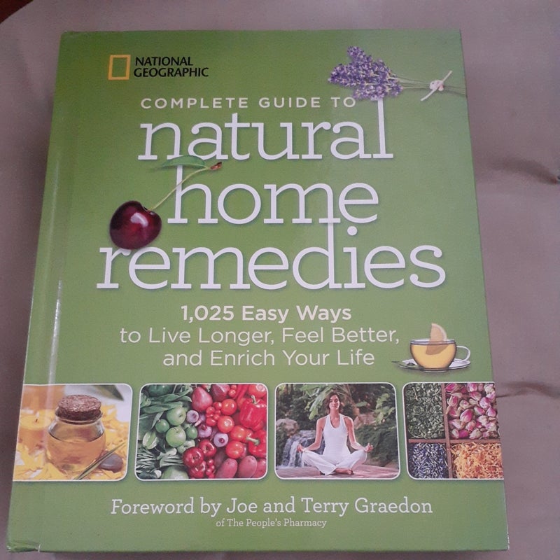 National Geographic Complete Guide to Natural Home Remedies