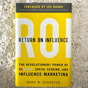 Return on Influence: the Revolutionary Power of Klout, Social Scoring, and Influence Marketing